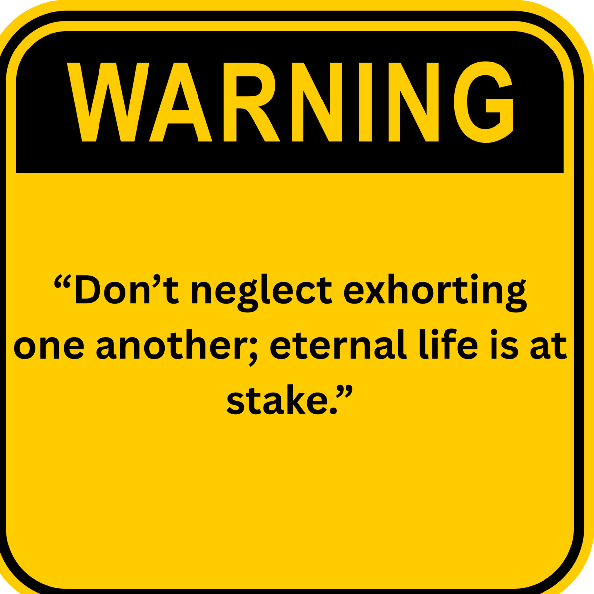 Weekly Reflection: Warning: “Don’t neglect exhorting one another; eternal life is at&nbsp;stake.”